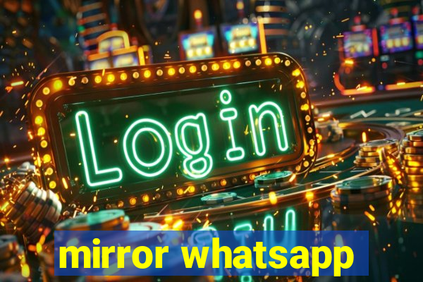 mirror whatsapp
